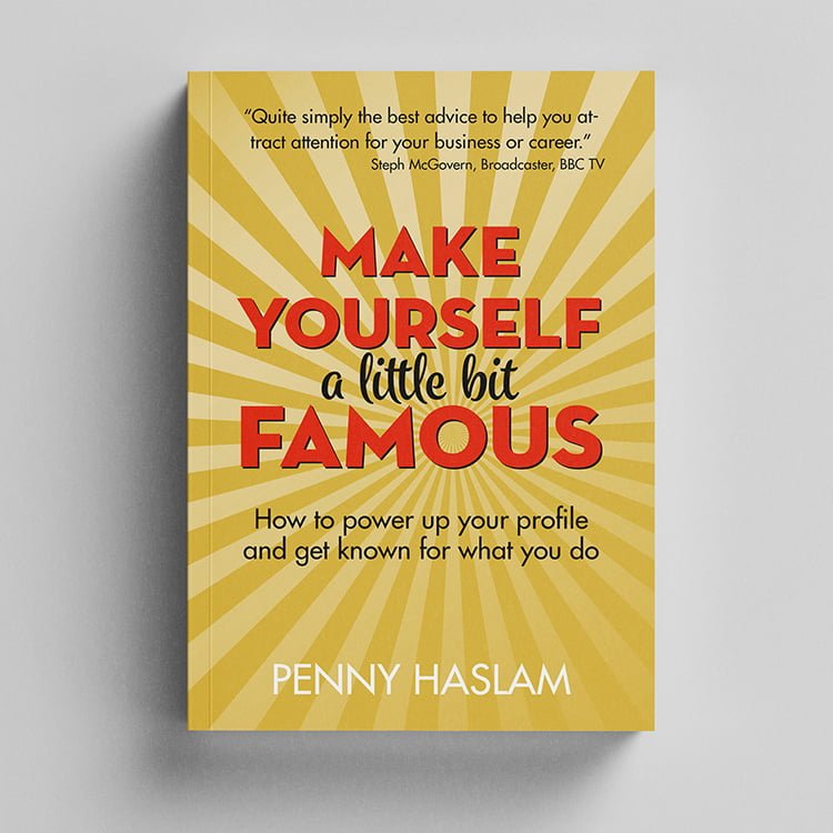 Make Yourself a Little Bit Famous - By Penny Haslam